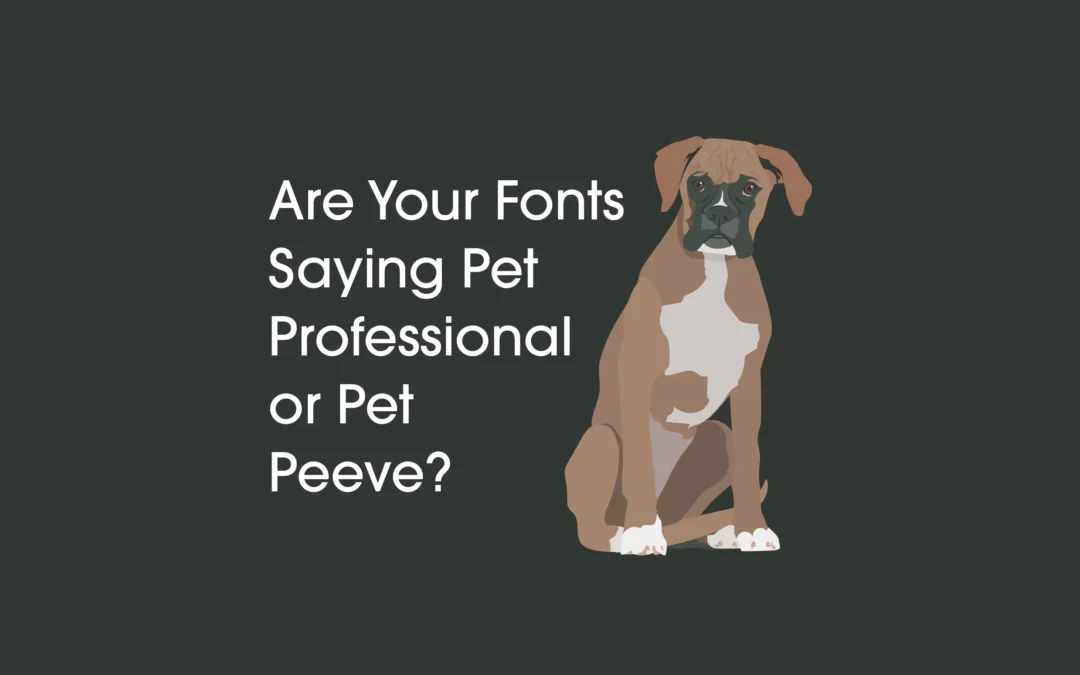 Are Your Fonts Saying Pet Professional or Pet Peeve?