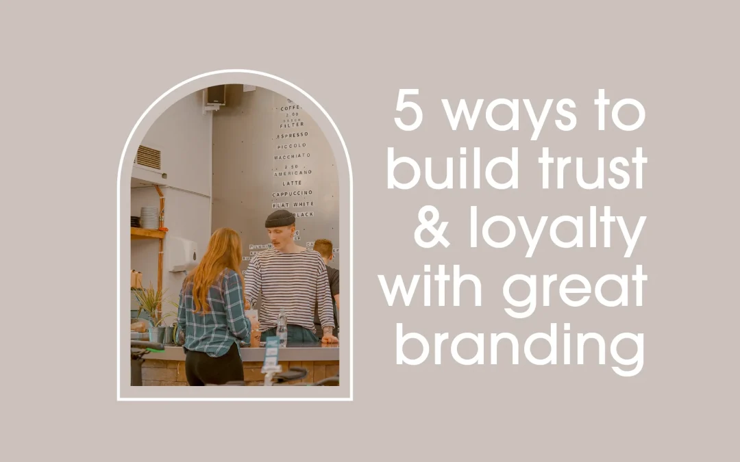 5 ways to build brand trust and loyalty