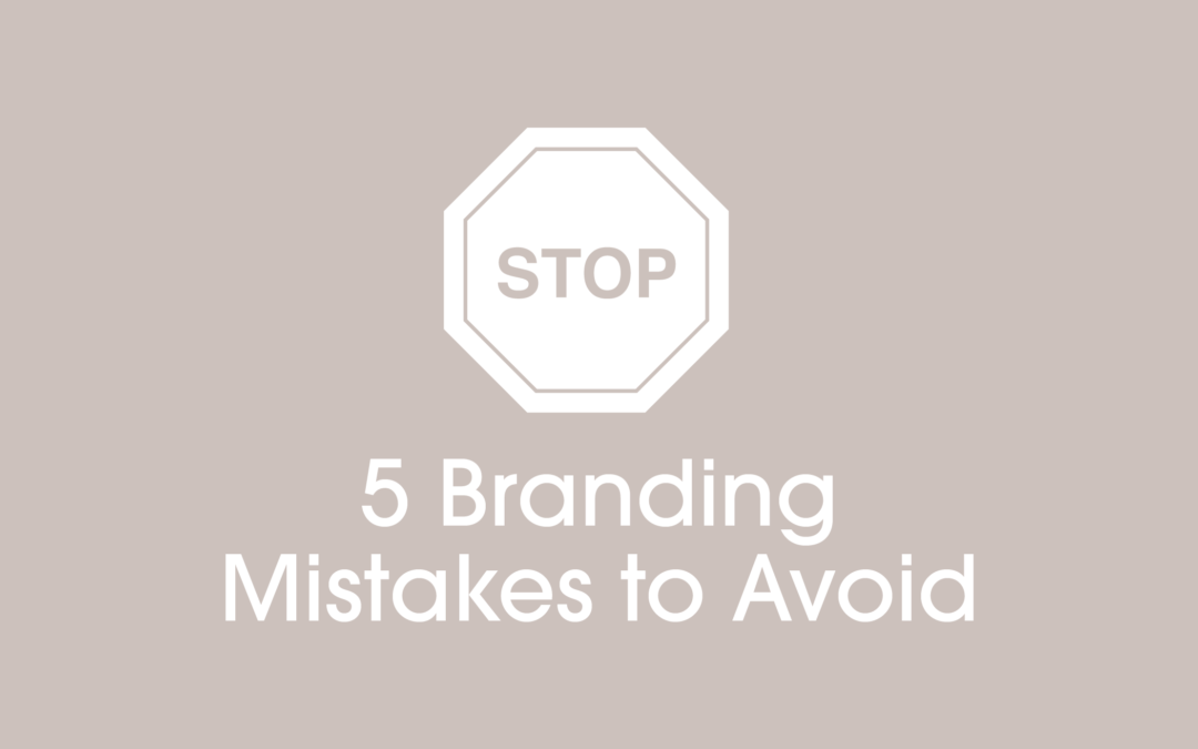 5 branding mistakes to avoid