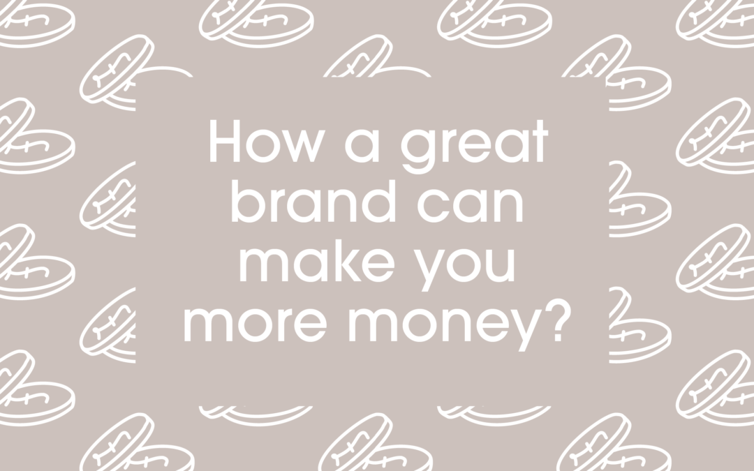 How a great brand can make you more money
