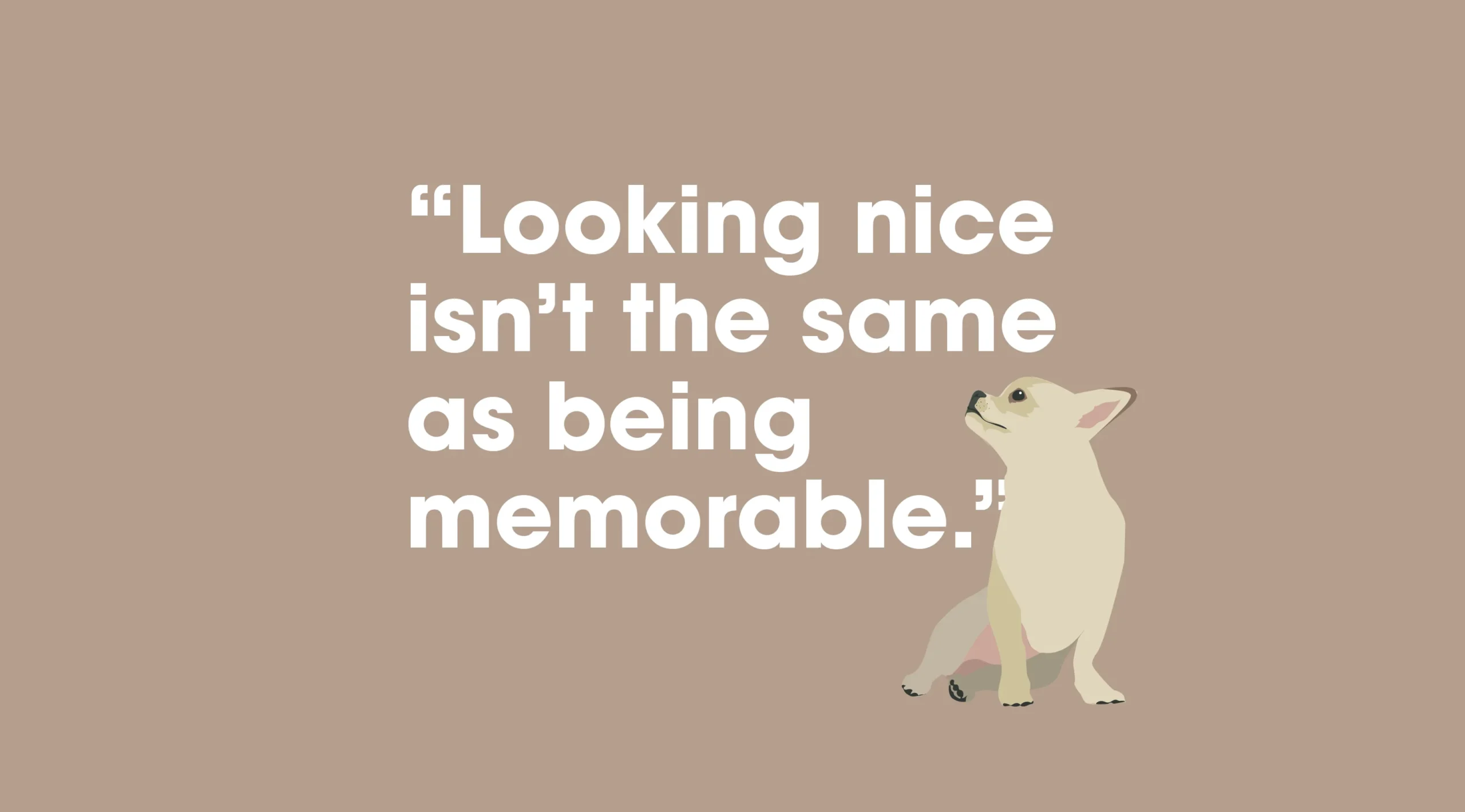 10 reasons pet businesses struggle to get seen blog quote "looking nice instead of the same as being memorable"